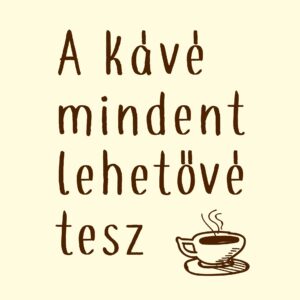 A kávé mindent lehetővé tesz vászonkép