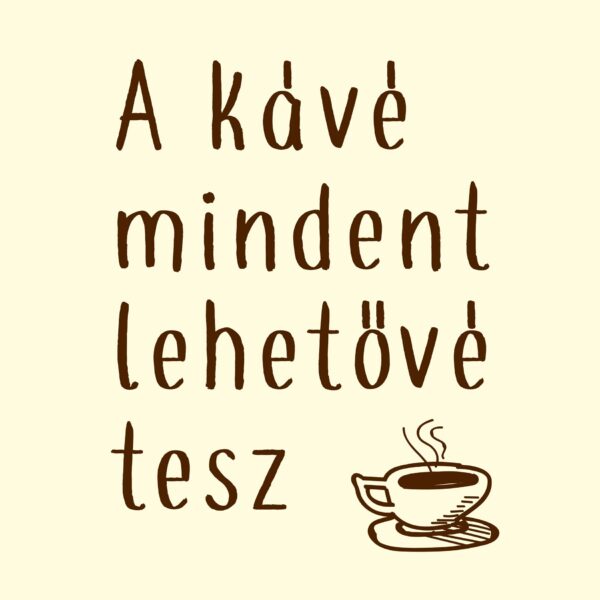 A kávé mindent lehetővé tesz vászonkép