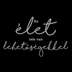 Az élet tele van lehetőségekkel vászonkép